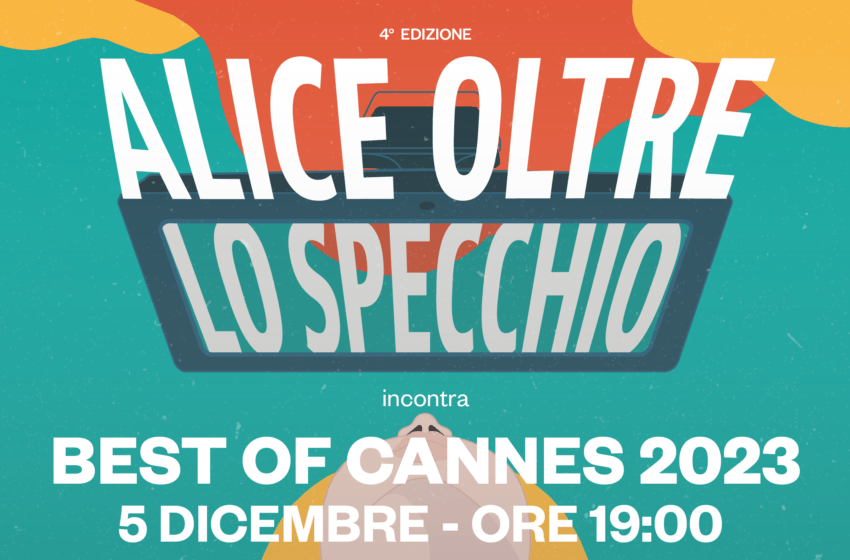  “Alice oltre lo specchio” e “Best of Cannes”